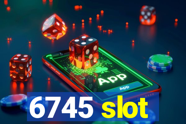 6745 slot